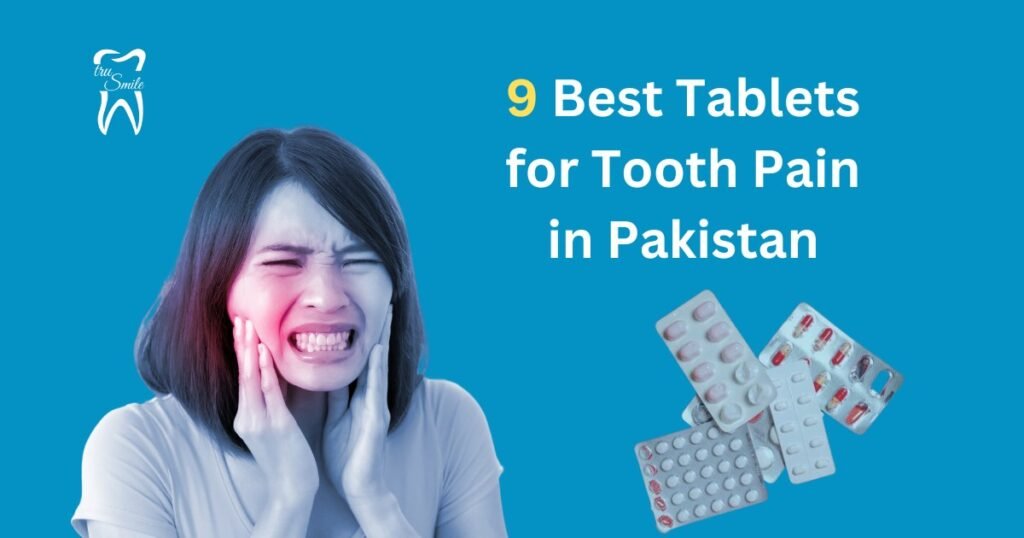 Image showing a person holding their jaw in pain, with the text '9 Best Tablets for Tooth Pain in Pakistan' and several blister packs of tablets. The logo 'truSmile' is also visible.